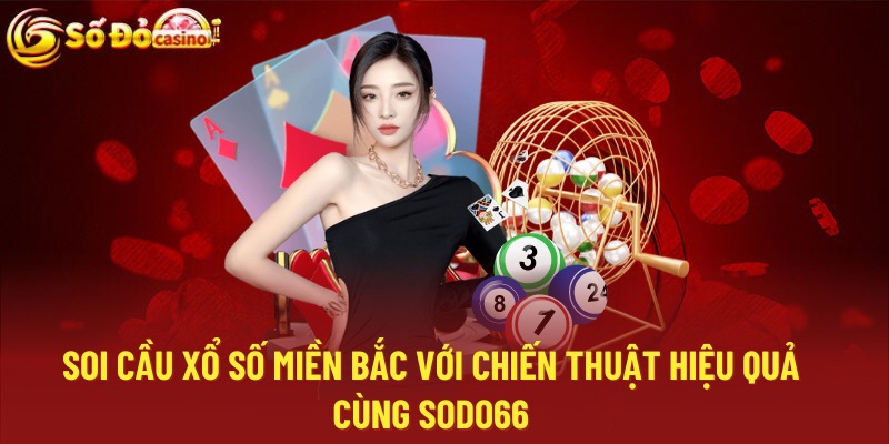 Soi Cầu Xổ Số Miền Bắc Cùng Sodo66 Với Chiến Thuật Hiệu Quả